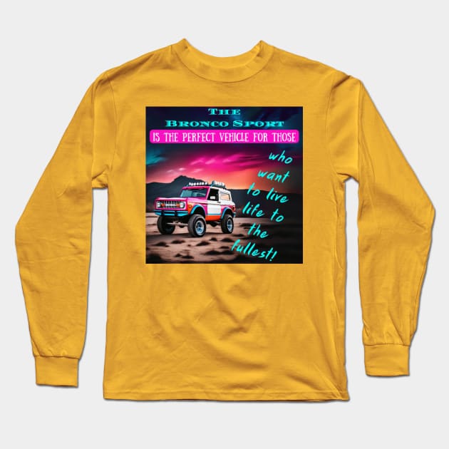 Bronco Sport: The Vehicle for an Adventure-Filled Life Long Sleeve T-Shirt by Inspire Me 